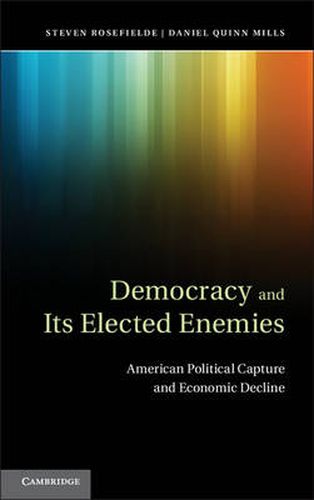 Cover image for Democracy and its Elected Enemies: American Political Capture and Economic Decline