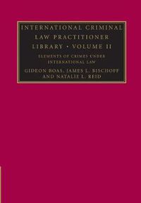 Cover image for International Criminal Law Practitioner Library: Volume 2, Elements of Crimes under International Law