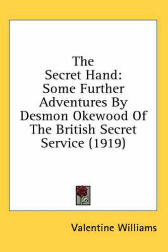 The Secret Hand: Some Further Adventures by Desmon Okewood of the British Secret Service (1919)