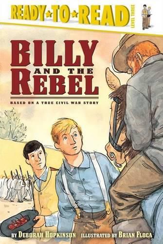 Billy and the Rebel: Based on a True Civil War Story (Ready-To-Read Level 3)