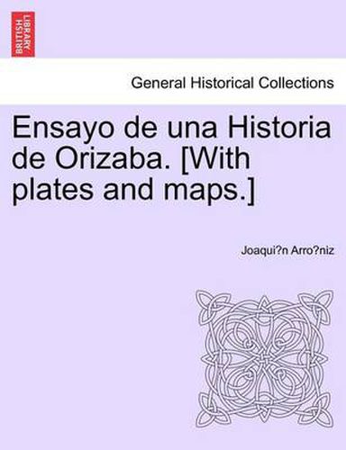 Cover image for Ensayo de una Historia de Orizaba. [With plates and maps.]