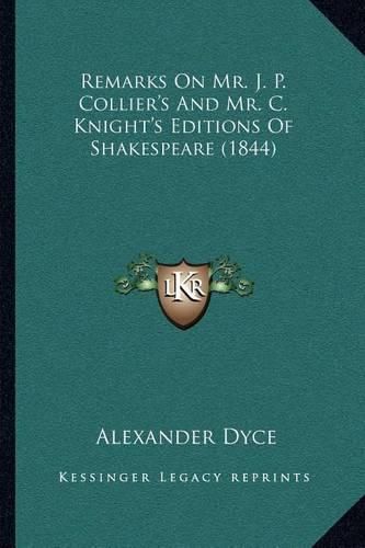 Remarks on Mr. J. P. Collier's and Mr. C. Knight's Editions of Shakespeare (1844)