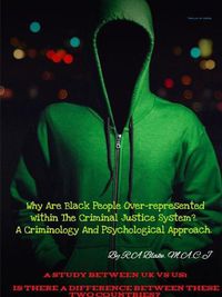 Cover image for Why Are Black People Over-represented within The Criminal Justice System?. A Criminology And Psychological Approach. A Study Between UK Vs US, Is There A Difference between these two countries?