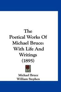 Cover image for The Poetical Works of Michael Bruce: With Life and Writings (1895)