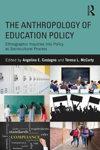 Cover image for The Anthropology of Education Policy: Ethnographic Inquiries into Policy as Sociocultural Process