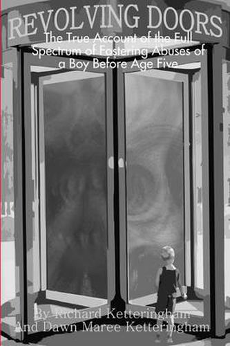 Revolving Doors: The True Account of the Full Spectrum of Fostering Abuses of a Boy before Age Five