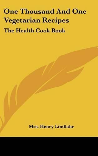 One Thousand and One Vegetarian Recipes: The Health Cook Book