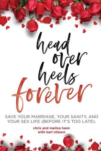 Cover image for Head Over Heels Forever: Save Your Marriage, Your Sanity, and Your Sex Life (Before It's Too Late)