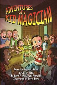 Cover image for Adventures of a Kid Magician: From the Magical Life of Justin Flom