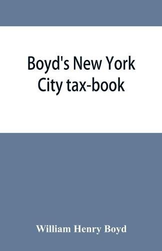 Boyd's New York City tax-book; being a list of persons, corporations & co-partnerships, resident and non-resident, who were taxed according to the assessors' books, 1856 & '57