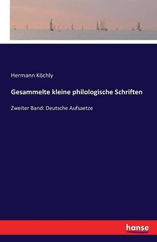 Gesammelte kleine philologische Schriften: Zweiter Band: Deutsche Aufsaetze