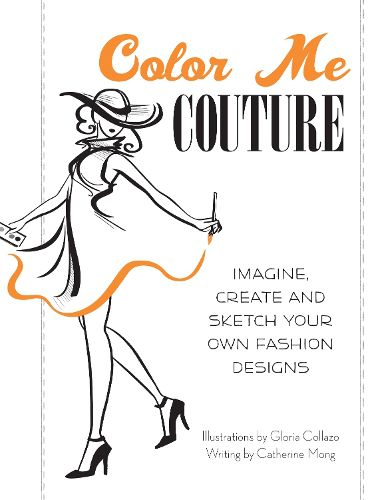 Cover image for Color Me Couture: Imagine, Create and Sketch Your Own Fashion Designs