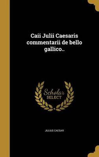 Cover image for Caii Julii Caesaris Commentarii de Bello Gallico..