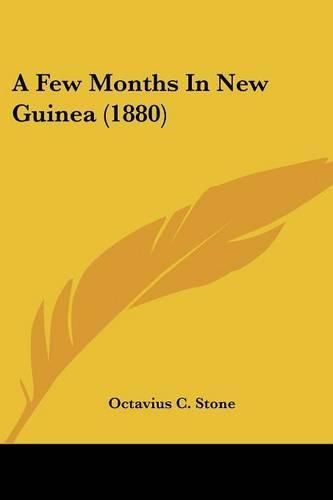 Cover image for A Few Months in New Guinea (1880)