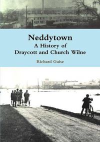 Cover image for Neddytown: A History of Draycott and Church Wilne