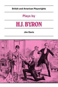 Cover image for Plays by H. J. Byron: The Babes in the Wood, The Lancashire Lass, Our Boys, The Gaiety Gulliver