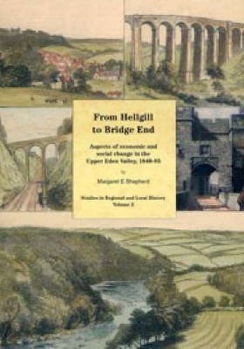 From Hellgill to Bridge End: Aspects of Economic and Social Change in the Upper Eden Valley Circa 1840-1895