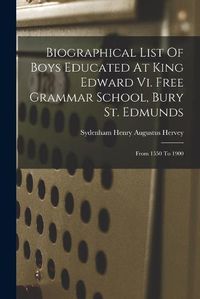 Cover image for Biographical List Of Boys Educated At King Edward Vi. Free Grammar School, Bury St. Edmunds