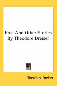 Cover image for Free And Other Stories By Theodore Dreiser