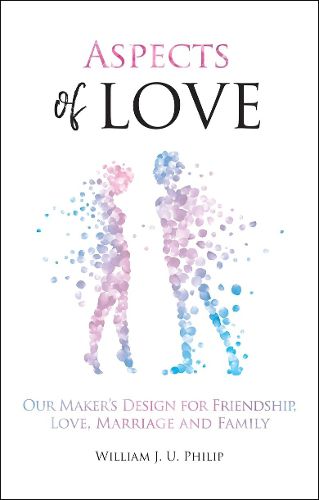 Cover image for Aspects of Love: Our Maker's design for friendship, love, marriage and family