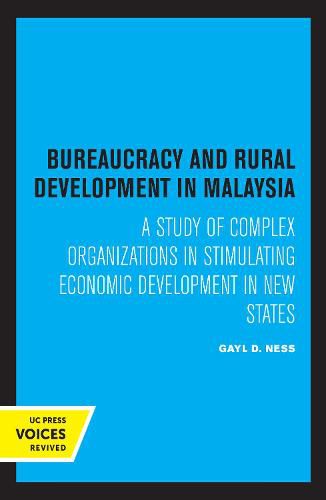 Cover image for Bureaucracy and Rural Development in Malaysia: A Study of Complex Organizations in Stimulating Economic Development in New States