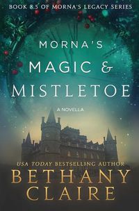 Cover image for Morna's Magic & Mistletoe - A Novella: A Scottish, Time Travel Romance