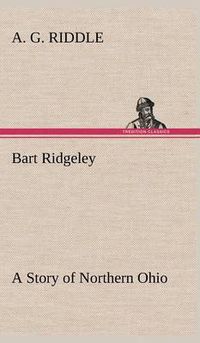 Cover image for Bart Ridgeley A Story of Northern Ohio