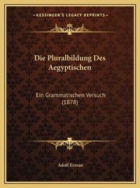 Cover image for Die Pluralbildung Des Aegyptischen: Ein Grammatischen Versuch (1878)