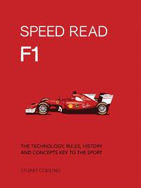 Cover image for Speed Read F1: The Technology, Rules, History and Concepts Key to the Sport