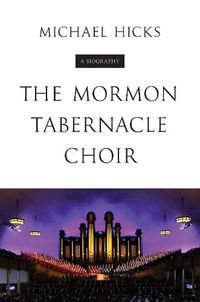 Cover image for The Mormon Tabernacle Choir: A Biography