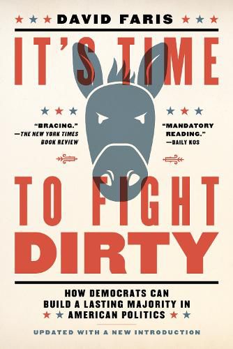 It's Time to Fight Dirty: How Democrats Can Build a Lasting Majority in American Politics