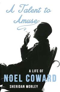 Cover image for A Talent to Amuse: A Life of Noel Coward