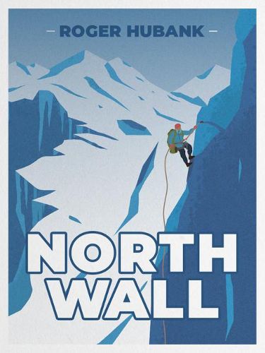 North Wall: Climbing the Alps' most demanding mountain