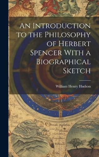 Cover image for An Introduction to the Philosophy of Herbert Spencer With a Biographical Sketch