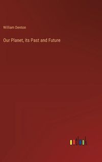 Cover image for Our Planet, its Past and Future