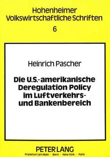 Cover image for Die U.S.-Amerikanische Deregulation Policy Im Luftverkehrs- Und Bankenbereich