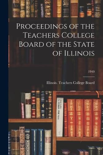 Cover image for Proceedings of the Teachers College Board of the State of Illinois; 1940