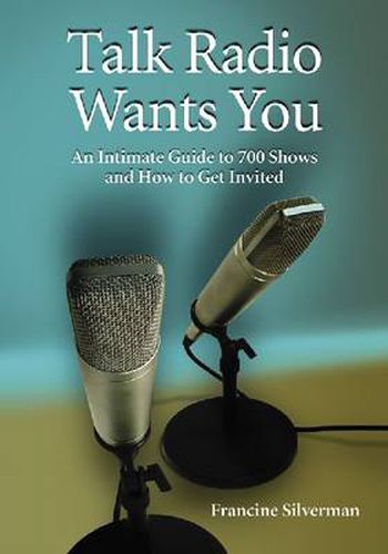 Cover image for Talk Radio Wants You: An Intimate Guide to 700 Shows and How to Get Invited