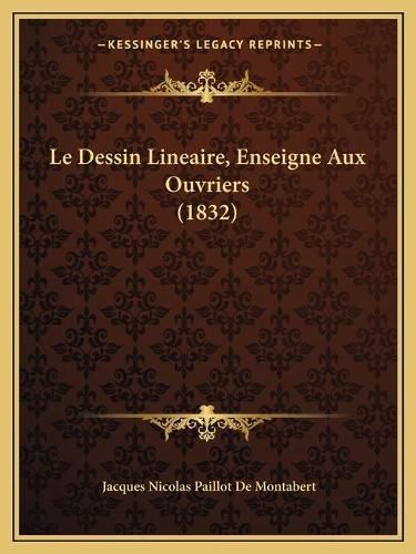 Le Dessin Lineaire, Enseigne Aux Ouvriers (1832)