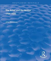 Cover image for The Artist and the Bridge 1700-1920: 1700-1920