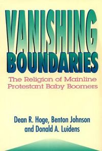 Cover image for Vanishing Boundaries: The Religion of Mainline Protestant Baby Boomers