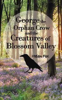 Cover image for George the Orphan Crow and the Creatures of Blossom Valley