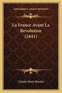 Cover image for La France Avant La Revolution (1841)