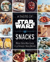 Cover image for A Taste of Star Wars: Snacks