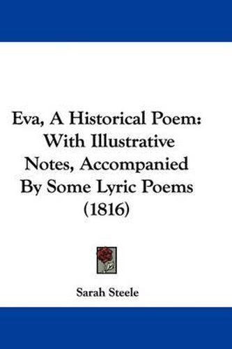 Eva, A Historical Poem: With Illustrative Notes, Accompanied By Some Lyric Poems (1816)