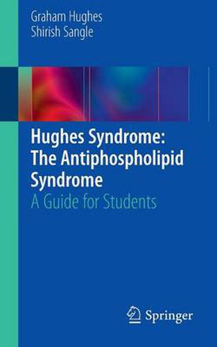 Hughes Syndrome: The Antiphospholipid Syndrome: A Guide for Students