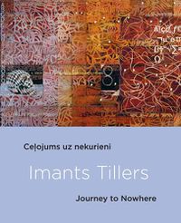 Cover image for Imants Tillers: Journey To Nowhere