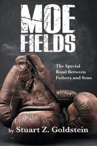 Cover image for Moe Fields: The Special Bond Between Fathers and Sons