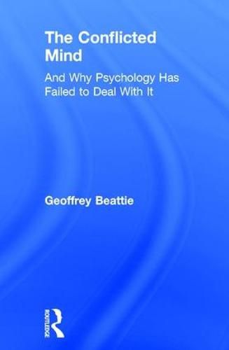 Cover image for The Conflicted Mind: And Why Psychology Has Failed to Deal With It