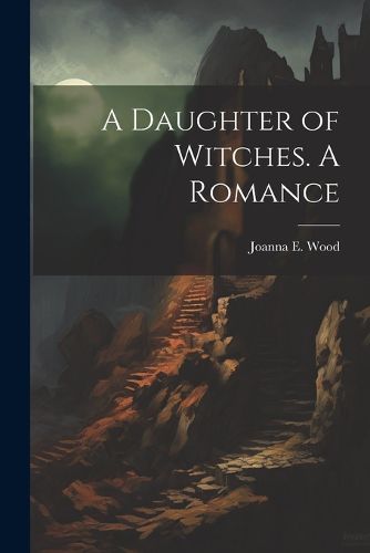 Cover image for A Daughter of Witches. A Romance